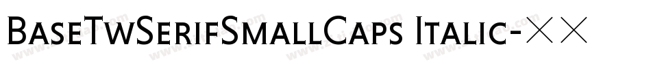 BaseTwSerifSmallCaps Italic字体转换